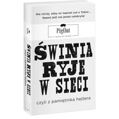 �winia ryje w sieci, czyli z pami�tnika hejtera - PigOut PigOut