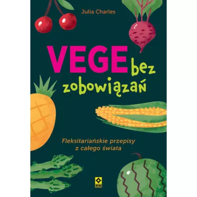 Vege bez zobowi�za�. Fleksitaria�skie przepisy z ca�ego �wiata - Charles Julia
