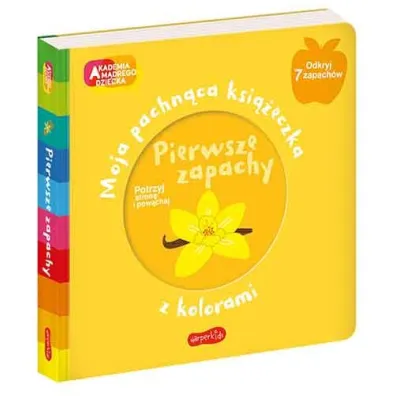 Pierwsze zapachy. Akademia M�drego Dziecka. Moja pachn�ca ksi��eczka z kolorami