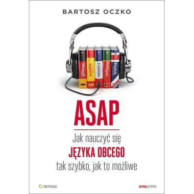 ASAP. Jak nauczy� si� j�zyka obcego tak szybko, jak to mo�liwe - Bartosz Oczko