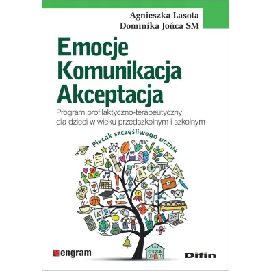 Emocje, komunikacja, akceptacja. Program profilaktyczno-terapeutyczny dla dzieci w wieku przedszkolnym i szkolnym - Agnieszka Lasota, Dominika Jo�ca