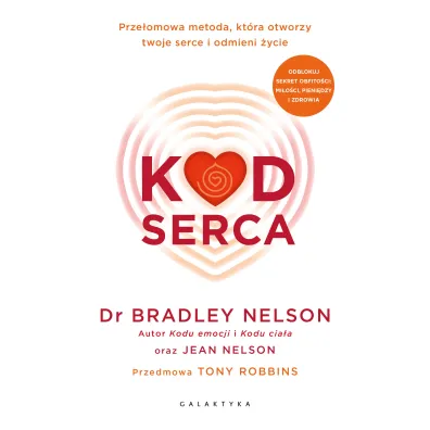 Kod serca. Prze�omowa metoda, kt�ra otworzy twoje serce i odmieni �ycie - Bradley Nelson