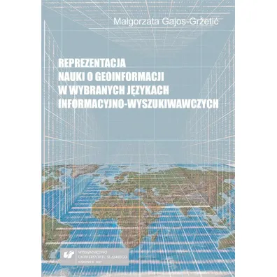 Reprezentacja nauki o geoinformacji w wybranych j�zykach informacyjno-wyszukiwawczych - Ma�gorzata  Gajos-Gr�eti�