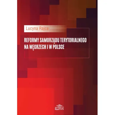 Reformy samorz�du terytorialnego na W�grzech i w Polsce - Lucyna Rajca