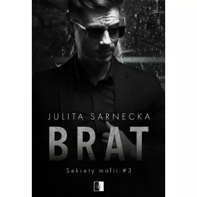Brat. Sekrety mafii. Tom 3 - Julita  Sarnecka