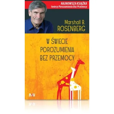 W �wiecie porozumienia bez przemocy - Marshall B. Rosenberg