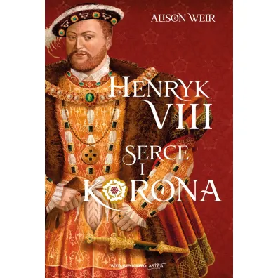 Henryk VIII. Serce i korona - Alison Weir