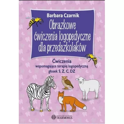 Obrazkowe �wiczenia logopedyczne dla przedszkolak�w �wiczenia wspomagaj�ce terapi� logopedyczn� g�osek s z c dz - Barbara Czarnik