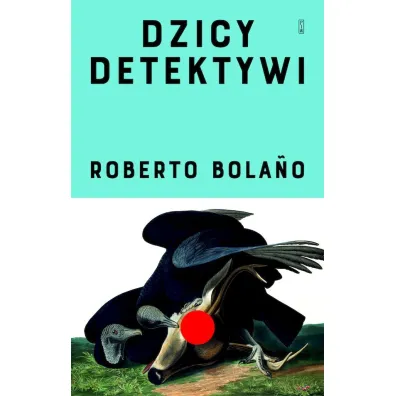 Dzicy detektywi - Roberto Bolano