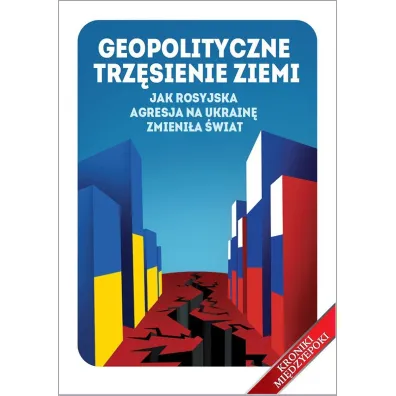 Geopolityczne trz�sienie ziemi. Jak rosyjska agresja na Ukrain� zmieni�a �wiat