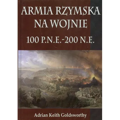 Armia Rzymska na wojnie 100 p.n.e. - 200 n.e.TW - Adrian Keith Goldsworthy