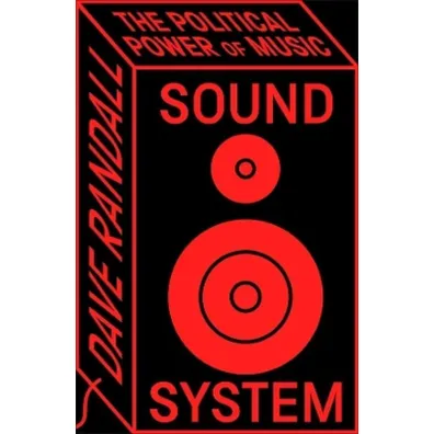 Sound System. The Political Power of Music - Dave Randall
