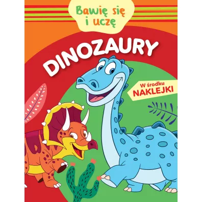 Bawi� si� i ucz�. Dinozaury - Monika  Kalinowska