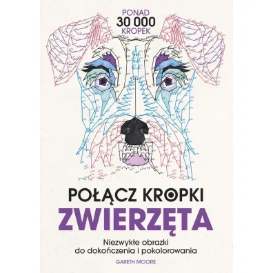 Po��cz kropki. Zwierz�ta. Niezwyk�e obrazki do doko�czenia i pokolorowania - Gareth Moore