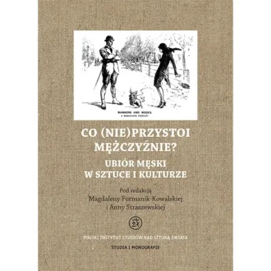 Co (nie)przystoi m�czy�nie? Ubi�r m�ski w sztuce i kulturze - Magdalena Furmanik-Kowalska, Anna Straszewska