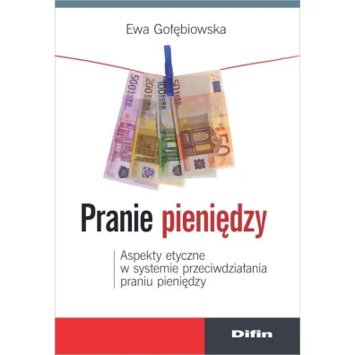Pranie pieni�dzy. Aspekty etyczne w systemie przeciwdzia�ania praniu pieni�dzy - Ewa Go��biowska