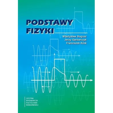 Podstawy fizyki w.2023 - Franciszek Krok, Jerzy Garbarczyk, Bogusz W�adys�aw