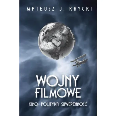 Wojny filmowe. Kino. Polityka. Suwerenno�� - Mateusz J Krycki