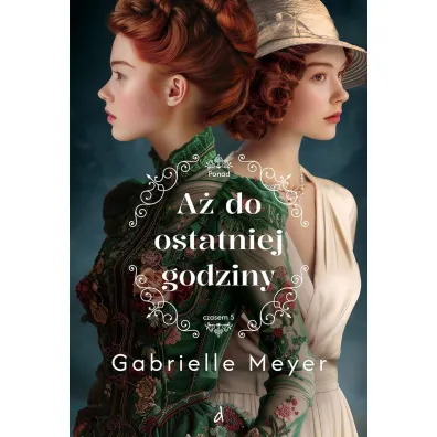 A� do ostatniej godziny. Ponad Czasem. Tom 5 - Gabrielle Meyer