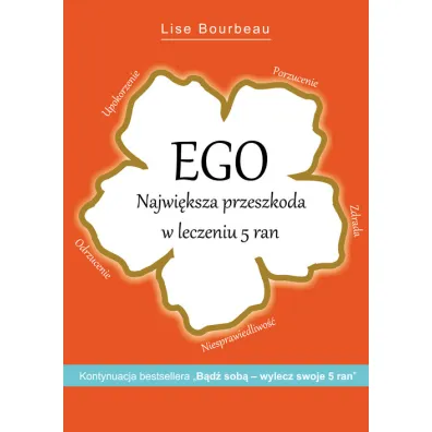 EGO. Najwi�ksza przeszkoda w leczeniu 5 ran - Lise Bourbeau