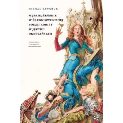 M�skie, �e�skie w �redniowiecznej poezji kobiet w j�zyku oksyta�skim - Micha�  Sawczuk