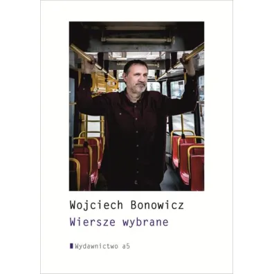 Wiersze wybrane Wojciech Bonowicz - Wojciech Bonowicz