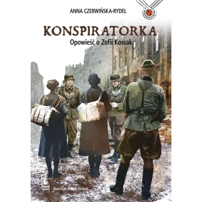 Konspiratorka. Opowie�� o Zofii Kossak - Anna Czerwi�ska-Rydel