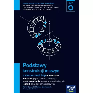 Podstawy konstrukcji maszyn z elementami bhp (PKZ). Podr�cznik do kszta�cenia w zawodach technik pojazd�w samochodowych, mechanik pojazd�w samochodowych i elektromechanik pojazd�w samochodowych - Marek Zalewski, SZyma�czak Mar