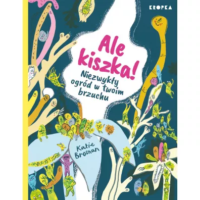 Ale kiszka! Niezwyk�y ogr�d w twoim brzuchu