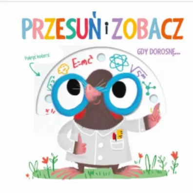 Przesu� i zobacz. Gdy dorosn�