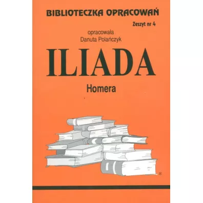 Iliada. Biblioteczka opracowa�. Zeszyt nr 4 - Danuta Pola�czyk