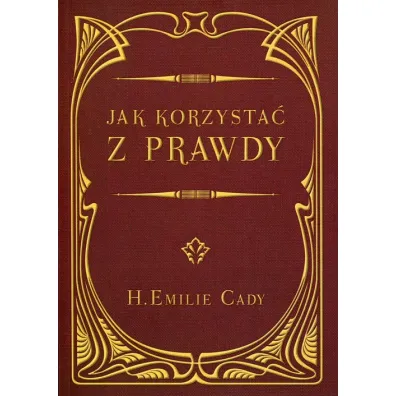 Jak korzysta� z prawdy - Emilie H Cady