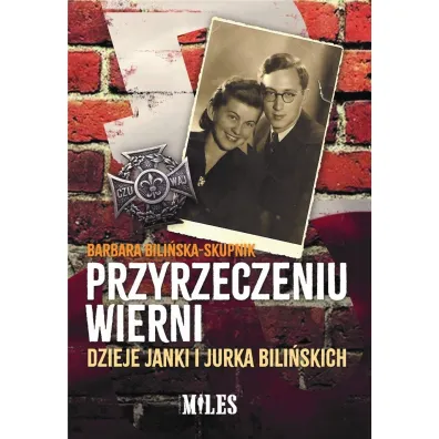 Przyrzeczeniu wierni. Dzieje Janki i Jurka Bili�skich - Barbara  Bili�ska-Skupnik