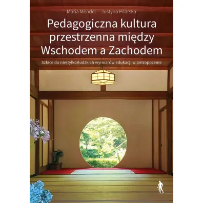 Pedagogiczna kultura przestrzenna mi�dzy Wschodem a Zachodem. - Maria Mendel, Justyna Pilarska