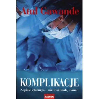 Komplikacje Zapiski chirurga - Atul Gawande