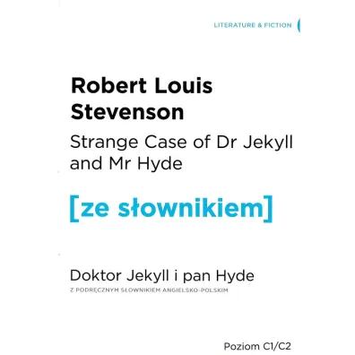Strange Case of Dr Jekyll and Mr Hyde. Doktor Jekyll i Pan Hyde z podr�cznym s�ownikiem angielsko-polskim. Poziom C1/C2 - Robert Louis Stevenson