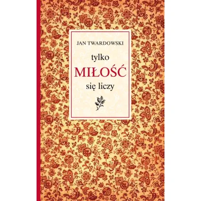 Tylko mi�o�� si� liczy - Jan Twardowski