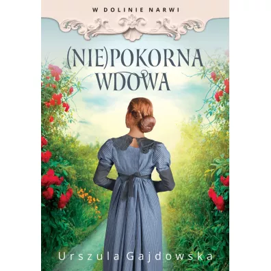 (Nie)pokorna wdowa. W dolinie Narwi. Tom 4 - Urszula  Gajdowska