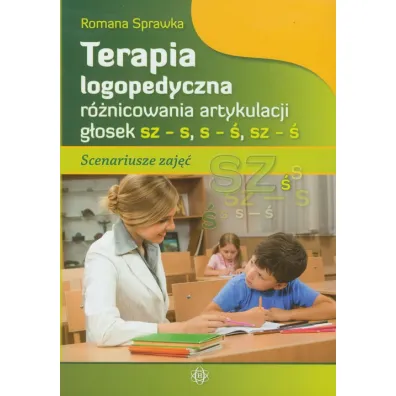 Terapia logopedyczna r�nicowania artykulacji g�osek sz &ndash; s, s &ndash; �, sz &ndash; � - Romana Sprawka
