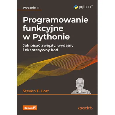Programowanie funkcyjne w Pythonie. Jak pisa� zwi�z�y, wydajny i ekspresywny kod - Steven F Lott