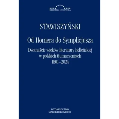 Od Homera do Symplicjusza. Dwana�cie wiek�w literatury helle�skiej w polskich t�umaczeniach 1801&ndash;2024 - Wojciech Stawiszy�ski