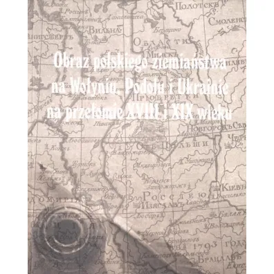 Obraz polskiego ziemia�stwa na Wo�yniu, Podolu..