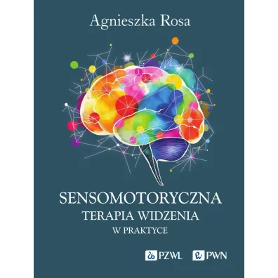 Sensomotoryczna Terapia Widzenia w praktyce - Agnieszka Rosa