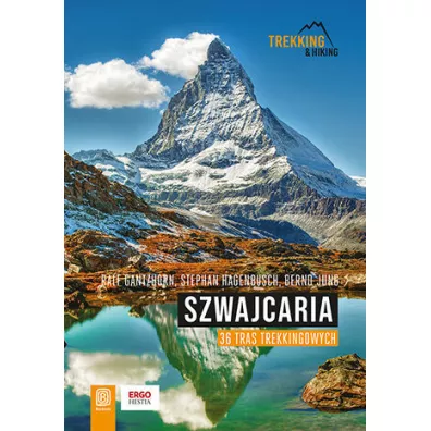 Szwajcaria. 36 tras trekkingowych - Ralf Gantzhorn, Bernd Jung, Stephan Hagenbusch