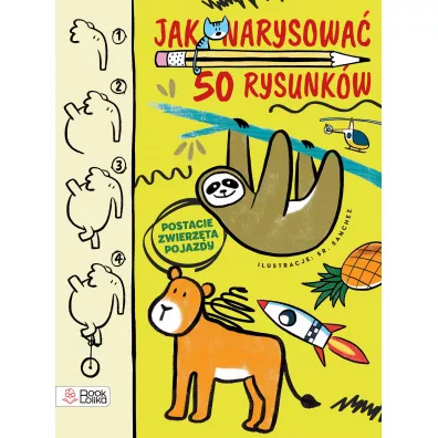 Jak narysowa� 50 rysunk�w? Postacie, zwierz�ta, pojazdy