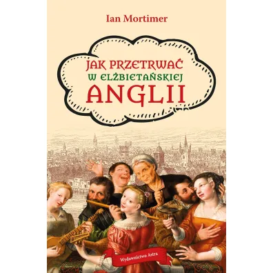 Jak przetrwa� w el�bieta�skiej Anglii - Ian Mortimer