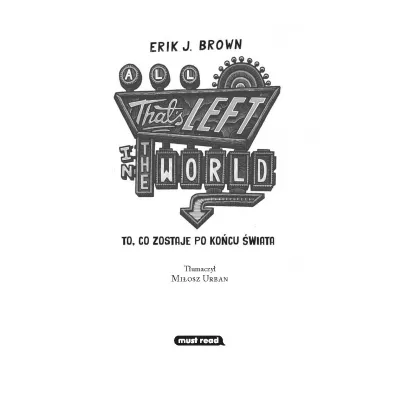 All That's Left in the World. To, co zostaje po ko�cu �wiata