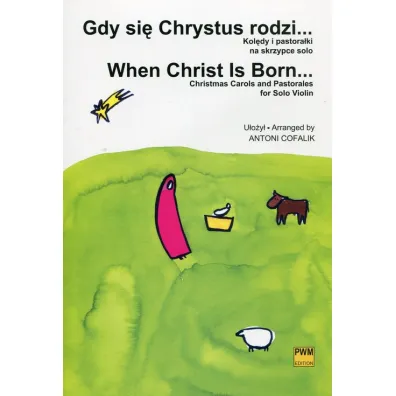 Gdy si� Chrystus rodzi. Kol�dy i pastora�ki - Antoni Cofalik