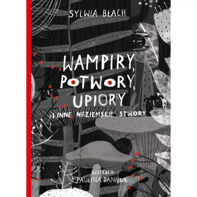 Wampiry, potwory, upiory i inne nieziemskie stwory - Sylwia B�ach