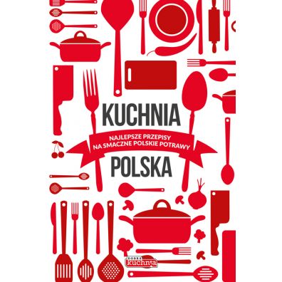 Kuchnia polska. Najlepsze przepisy na smaczne polskie potrawy